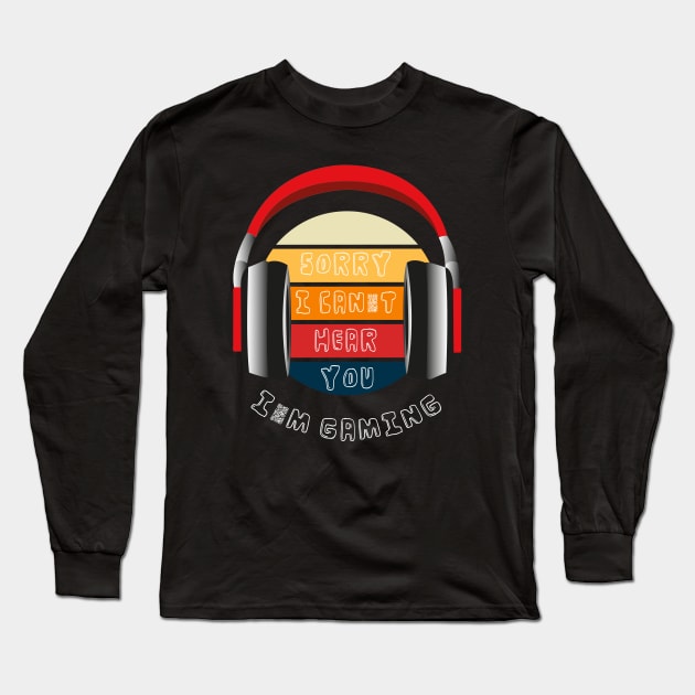 I Cant Hear You Im Gaming Long Sleeve T-Shirt by NI78